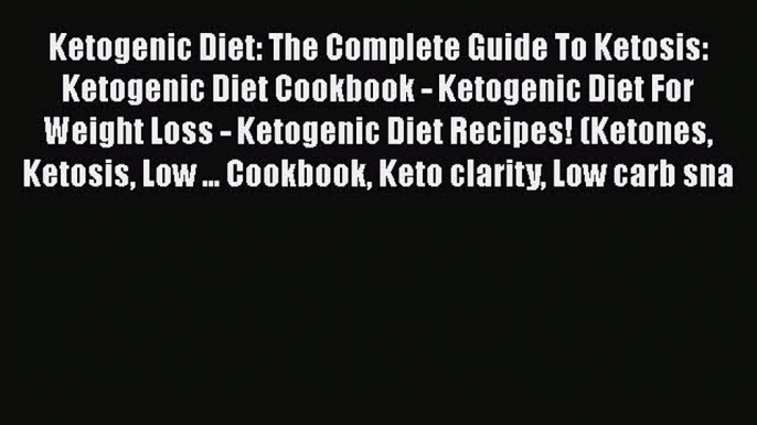 [Read Book] Ketogenic Diet: The Complete Guide To Ketosis: Ketogenic Diet Cookbook - Ketogenic