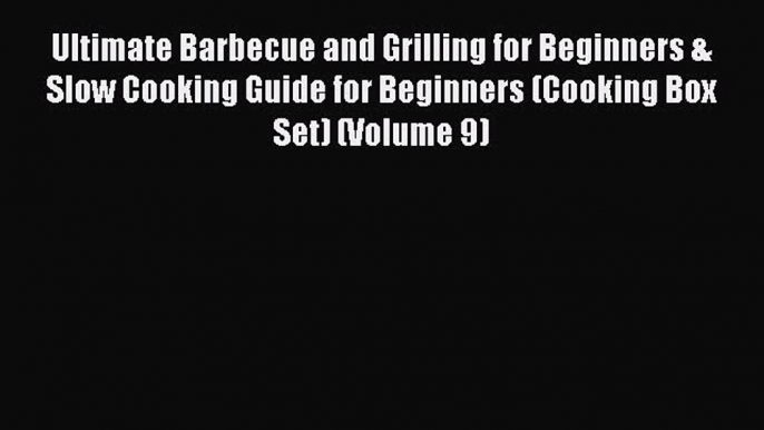 [Read Book] Ultimate Barbecue and Grilling for Beginners & Slow Cooking Guide for Beginners