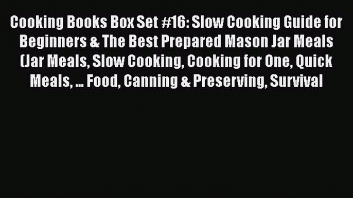 [Read Book] Cooking Books Box Set #16: Slow Cooking Guide for Beginners & The Best Prepared