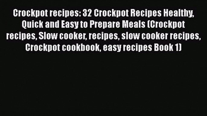 [Read Book] Crockpot recipes: 32 Crockpot Recipes Healthy Quick and Easy to Prepare Meals (Crockpot