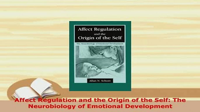 PDF  Affect Regulation and the Origin of the Self The Neurobiology of Emotional Development PDF Online