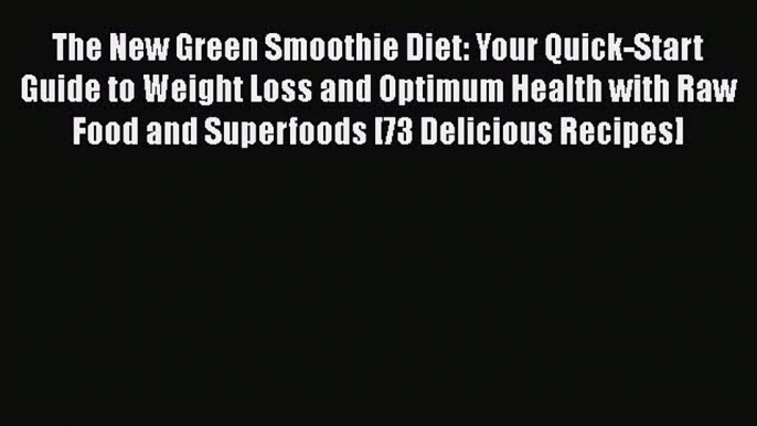 [Read Book] The New Green Smoothie Diet: Your Quick-Start Guide to Weight Loss and Optimum