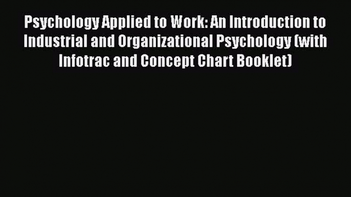 [PDF] Psychology Applied to Work: An Introduction to Industrial and Organizational Psychology