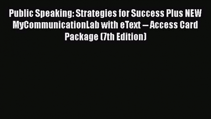 [Read book] Public Speaking: Strategies for Success Plus NEW MyCommunicationLab with eText