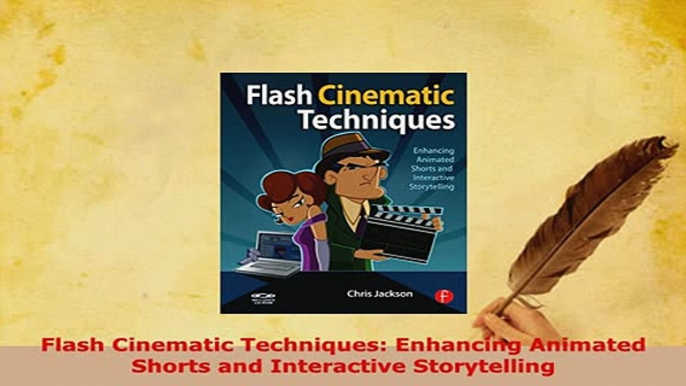 Download  Flash Cinematic Techniques Enhancing Animated Shorts and Interactive Storytelling  Read Online
