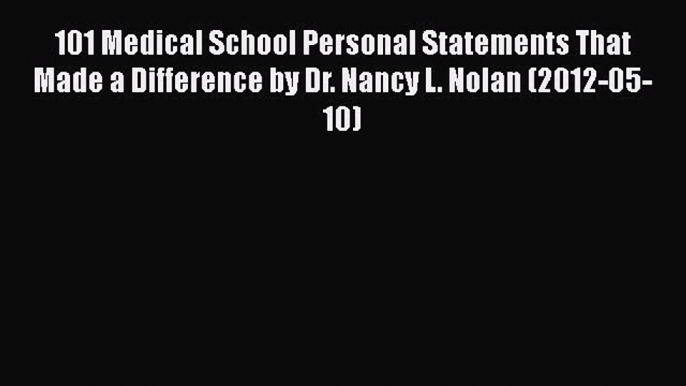 Book 101 Medical School Personal Statements That Made a Difference by Dr. Nancy L. Nolan (2012-05-10)