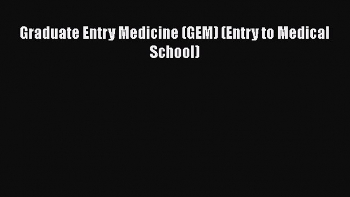 Book Graduate Entry Medicine (GEM) (Entry to Medical School) Read Online