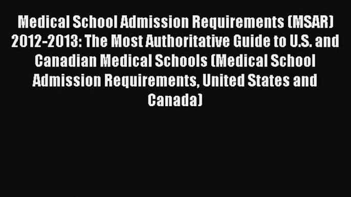 Book Medical School Admission Requirements (MSAR) 2012-2013: The Most Authoritative Guide to