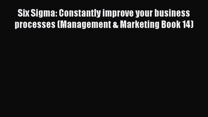 Book Six Sigma: Constantly improve your business processes (Management & Marketing Book 14)