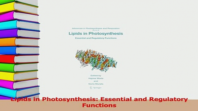 Read  Lipids in Photosynthesis Essential and Regulatory Functions Ebook Free