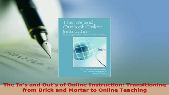 Download  The Ins and Outs of Online Instruction Transitioning from Brick and Mortar to Online  Read Online