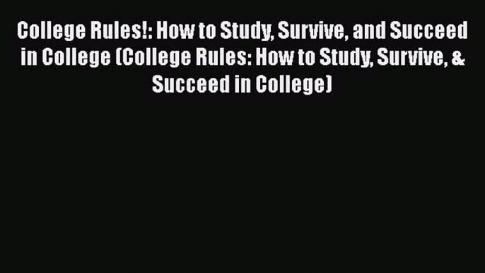 [PDF] College Rules!: How to Study Survive and Succeed in College (College Rules: How to Study