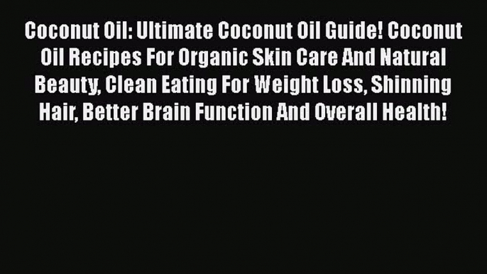 PDF Coconut Oil: Ultimate Coconut Oil Guide! Coconut Oil Recipes For Organic Skin Care And