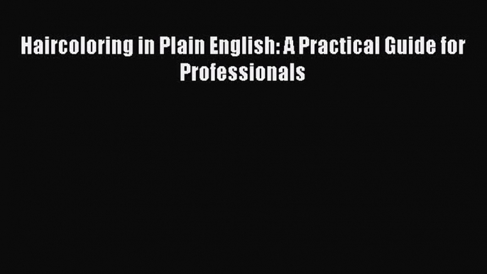 PDF Haircoloring in Plain English: A Practical Guide for Professionals Free Books