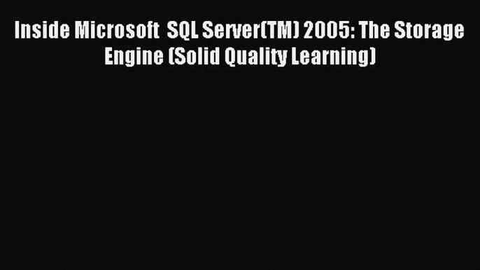 [Read PDF] Inside Microsoft  SQL Server(TM) 2005: The Storage Engine (Solid Quality Learning)