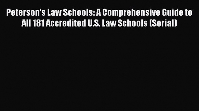 Book Peterson's Law Schools: A Comprehensive Guide to All 181 Accredited U.S. Law Schools (Serial)