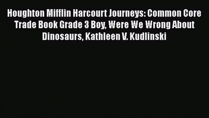 [Read Book] Houghton Mifflin Harcourt Journeys: Common Core Trade Book Grade 3 Boy Were We