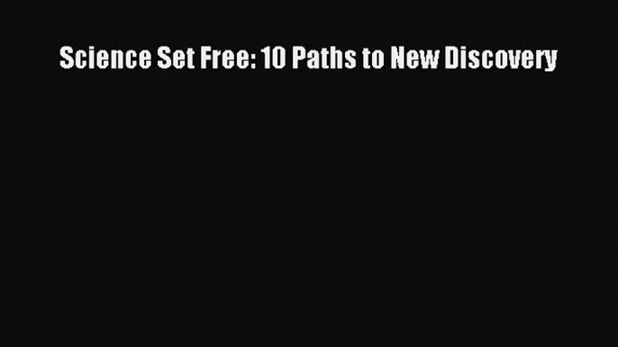 [Read Book] Science Set Free: 10 Paths to New Discovery  EBook