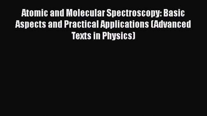 [Read Book] Atomic and Molecular Spectroscopy: Basic Aspects and Practical Applications (Advanced