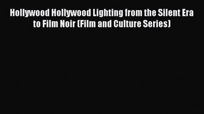 [Read book] Hollywood Hollywood Lighting from the Silent Era to Film Noir (Film and Culture