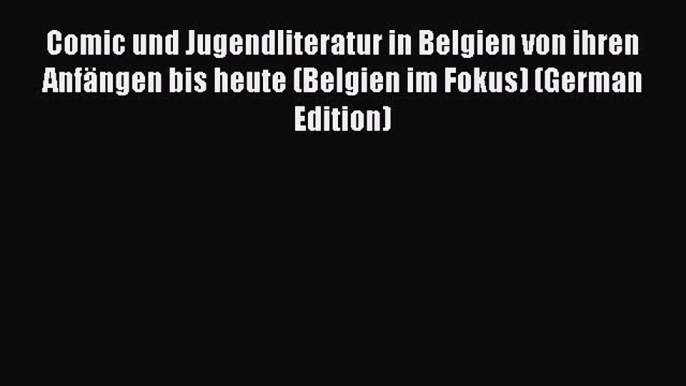 [PDF] Comic und Jugendliteratur in Belgien von ihren Anfängen bis heute (Belgien im Fokus)