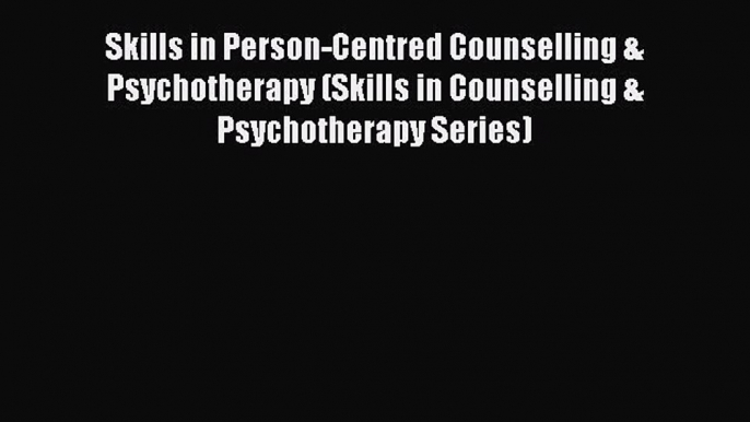 [PDF] Skills in Person-Centred Counselling & Psychotherapy (Skills in Counselling & Psychotherapy