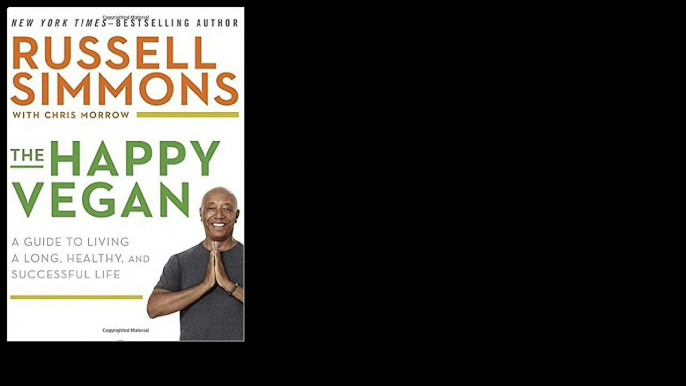 The Happy Vegan: A Guide to Living a Long, Healthy, and Successful Life 2015 by Russell Simmons