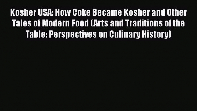 [Read Book] Kosher USA: How Coke Became Kosher and Other Tales of Modern Food (Arts and Traditions