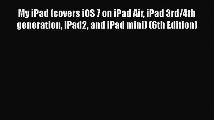 Book My iPad (covers iOS 7 on iPad Air iPad 3rd/4th generation iPad2 and iPad mini) (6th Edition)