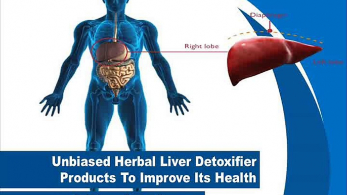 Unbiased Herbal Liver Detoxifier Products To Improve Its Health