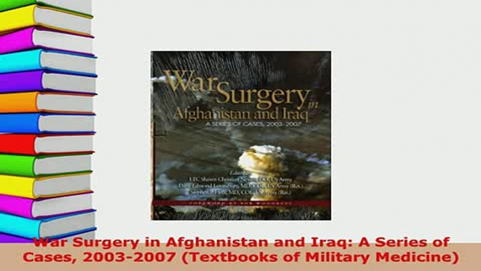 Download  War Surgery in Afghanistan and Iraq A Series of Cases 20032007 Textbooks of Military Ebook