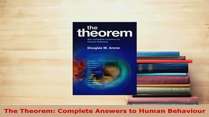 Download  The Theorem Complete Answers to Human Behaviour Ebook