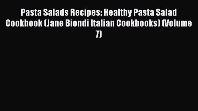 [Read Book] Pasta Salads Recipes: Healthy Pasta Salad Cookbook (Jane Biondi Italian Cookbooks)