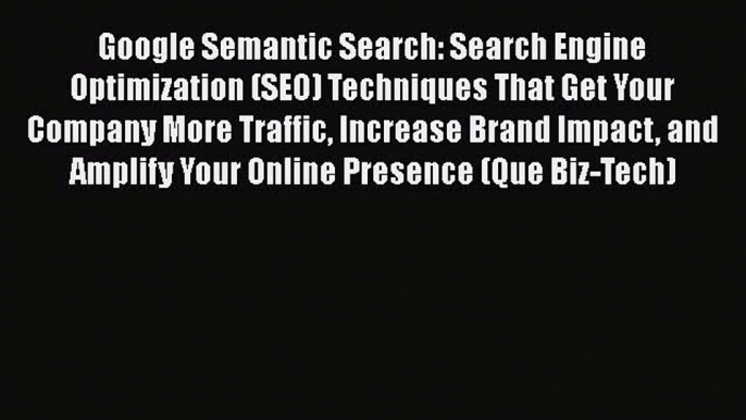 Book Google Semantic Search: Search Engine Optimization (SEO) Techniques That Get Your Company