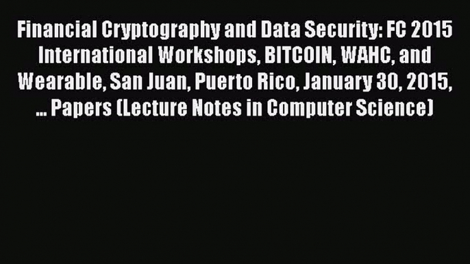 [PDF] Financial Cryptography and Data Security: FC 2015 International Workshops BITCOIN WAHC