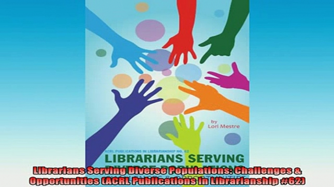 FREE EBOOK ONLINE  Librarians Serving Diverse Populations Challenges  Opportunities ACRL Publications in Full EBook