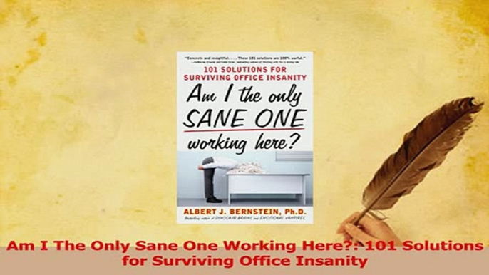 Read  Am I The Only Sane One Working Here 101 Solutions for Surviving Office Insanity Ebook Free