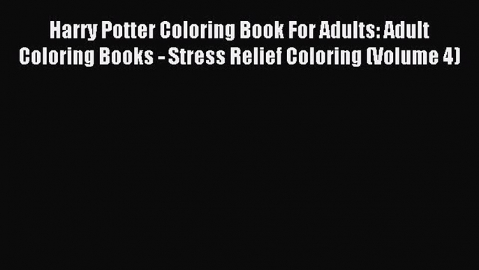 Read Harry Potter Coloring Book For Adults: Adult Coloring Books - Stress Relief Coloring (Volume