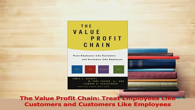 Read  The Value Profit Chain Treat Employees Like Customers and Customers Like Employees Ebook Free