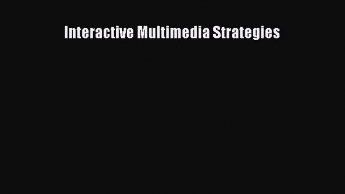 Book Interactive Multimedia Strategies Full Ebook