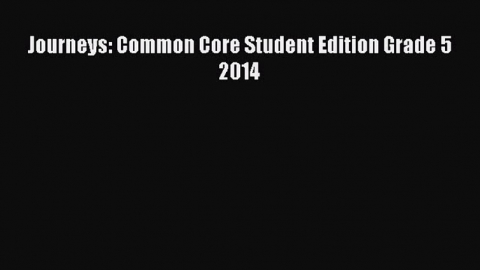 Download Journeys: Common Core Student Edition Grade 5 2014 Read Online