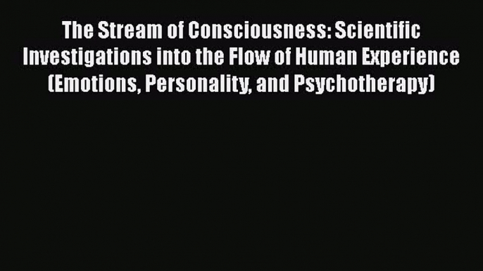 PDF The Stream of Consciousness: Scientific Investigations into the Flow of Human Experience