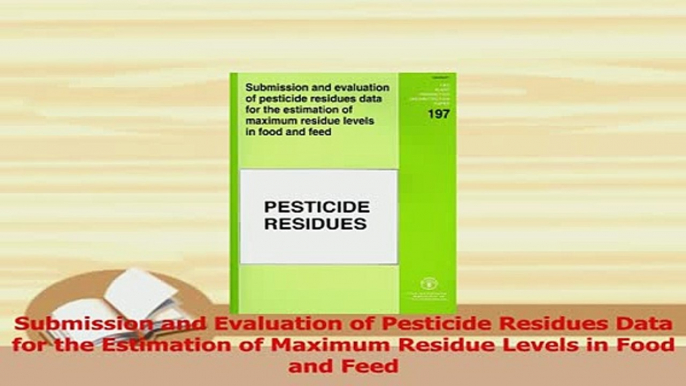 Read  Submission and Evaluation of Pesticide Residues Data for the Estimation of Maximum Residue Ebook Free