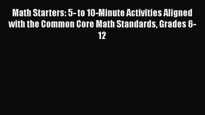 Book Math Starters: 5- to 10-Minute Activities Aligned with the Common Core Math Standards