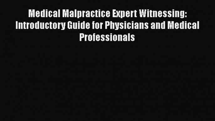 [Read book] Medical Malpractice Expert Witnessing: Introductory Guide for Physicians and Medical