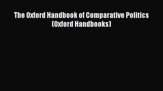 [Read book] The Oxford Handbook of Comparative Politics (Oxford Handbooks) [Download] Online