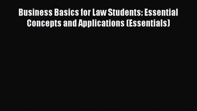 [Read book] Business Basics for Law Students: Essential Concepts and Applications (Essentials)