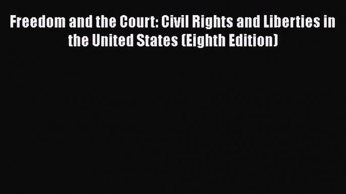 [Read book] Freedom and the Court: Civil Rights and Liberties in the United States (Eighth