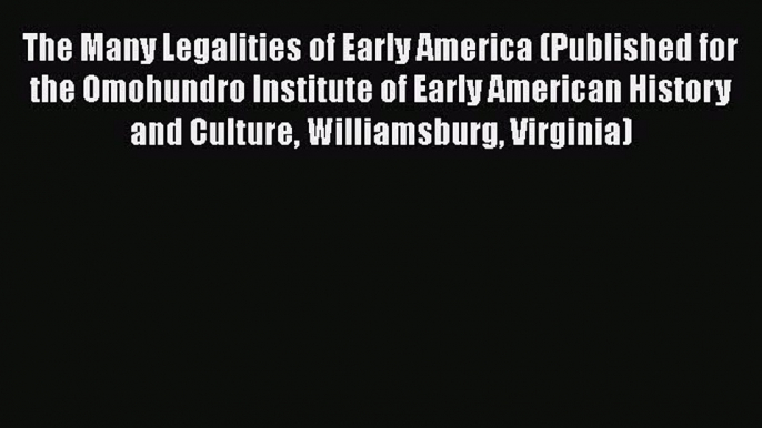 [Read book] The Many Legalities of Early America (Published for the Omohundro Institute of