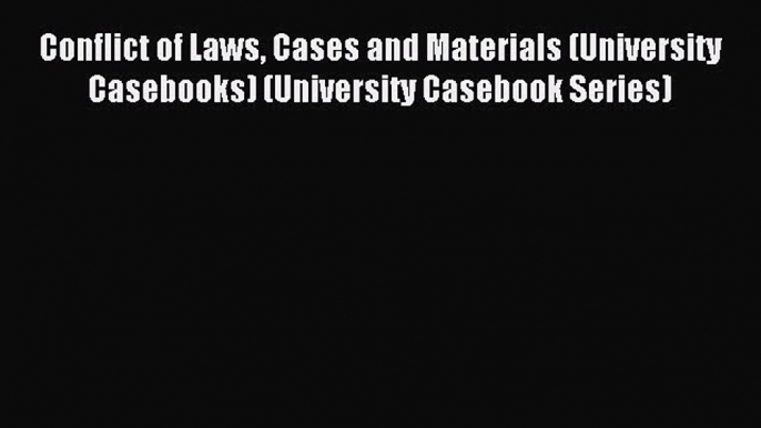 [Read book] Conflict of Laws Cases and Materials (University Casebooks) (University Casebook